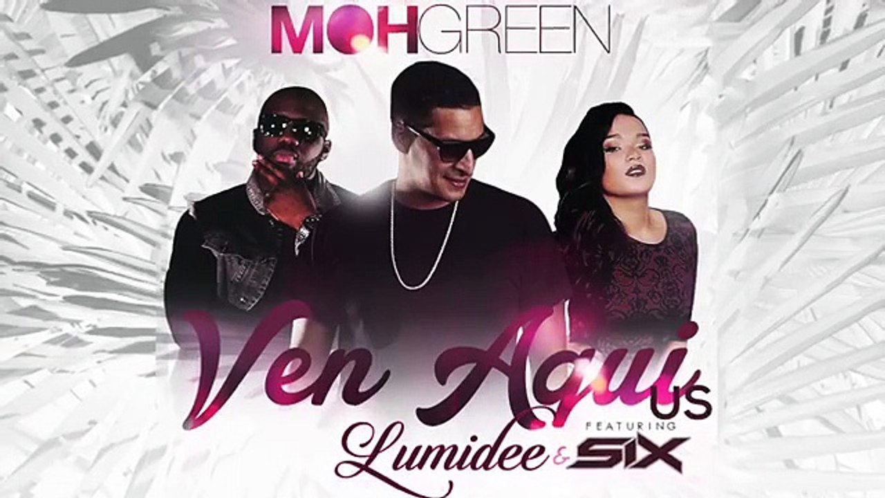 Dj Moh Green Feat Lumidee x SIX “Ven Aui“ (U.S) International Remix