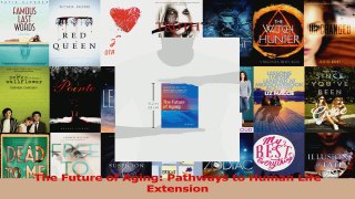 Read  The Future of Aging Pathways to Human Life Extension Ebook Free