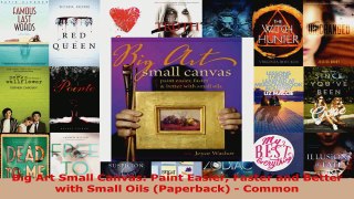 Download  Big Art Small Canvas Paint Easier Faster and Better with Small Oils Paperback  Common EBooks Online
