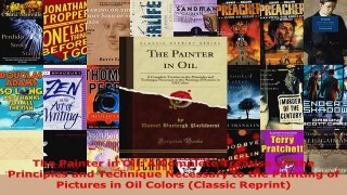 Read  The Painter in Oil A Complete Treatise on the Principles and Technique Necessary to the Ebook Free