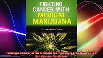 Fighting Cancer With Medical Marijuana A Practical Guide Marijuana Medicine