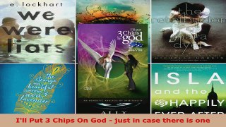 Read  Ill Put 3 Chips On God  just in case there is one Ebook Free
