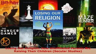 Read  Losing Our Religion How Unaffiliated Parents Are Raising Their Children Secular Studies Ebook Free