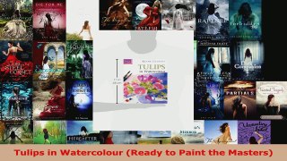 Download  Tulips in Watercolour Ready to Paint the Masters Ebook Free