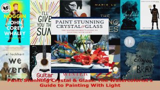 Read  Paint Stunning Crystal  Glass The Watercolorists Guide to Painting With Light Ebook Free