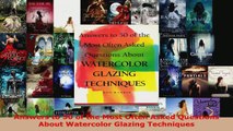 Read  Answers to 50 of the Most Often Asked Questions About Watercolor Glazing Techniques Ebook Free