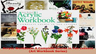 Read  Acrylic Workbook A Complete Course in Ten Lessons Art Workbook Series EBooks Online