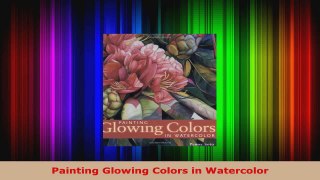Download  Painting Glowing Colors in Watercolor PDF Free