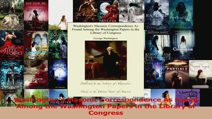 PDF Download  Washingtons Masonic Correspondence As Found Among the Washington Papers in the Library of PDF Online