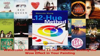 Read  Watercolor Mixing The 12Hue Method Getting the Wow Effect in Your Painting Ebook Free
