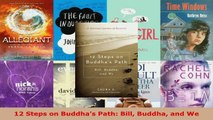 Read  12 Steps on Buddhas Path Bill Buddha and We EBooks Online