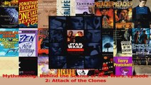 Read  Mythmaking Behind the Scenes of Star Wars Episode 2 Attack of the Clones EBooks Online