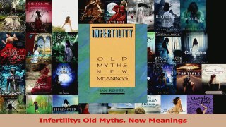 Read  Infertility Old Myths New Meanings Ebook Free
