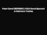 Power Speed ENDURANCE: A Skill-Based Approach to Endurance Training [Read] Full Ebook