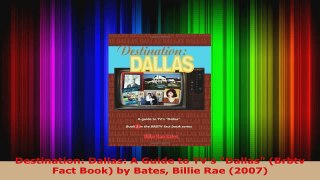 Read  Destination Dallas A Guide to TVs Dallas Brbtv Fact Book by Bates Billie Rae 2007 EBooks Online