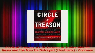 Read  Circle of Treason A CIA Account of Traitor Aldrich Ames and the Men He Betrayed EBooks Online