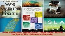 PDF Download  Dead Celebrities Living Icons Tragedy and Fame in the Age of the Multimedia Superstar Download Online