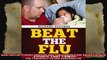 Beat the Flu Protect Yourself and Your Family From Swine Flu Bird Flu Pandemic Flu and