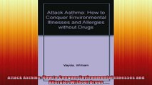 Attack Asthma How to Conquer Environmental Illnesses and Allergies Without Drugs
