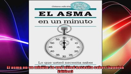 El asma en un minuto Lo que usted necesita saber Spanish Edition