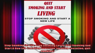 Stop Smoking for Life Stop Smoking Easily Quit Smoking And Start A New Life smoking