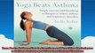 Yoga Beats Asthma Simple Exercises and Breathing Techniques to Relieve Asthma and Other