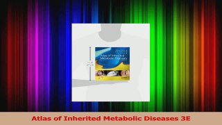 Read  Atlas of Inherited Metabolic Diseases 3E PDF Online