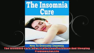 The Insomnia Cure How To Overcome Insomnia And Sleeping Problems For Life