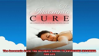 The Insomnia Cure THE ULTIMATE GUIDE TO OVERCOME INSOMNIA FOR LIFE
