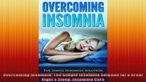 Overcoming Insomnia The Simple Insomnia Solution for a Great Nights Sleep Insomnia Cure