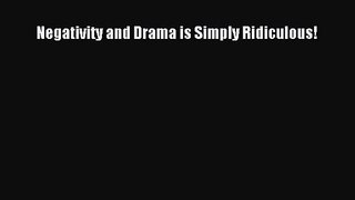 Negativity and Drama is Simply Ridiculous! [PDF] Full Ebook