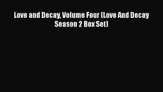 Love and Decay Volume Four (Love And Decay Season 2 Box Set) [Read] Full Ebook