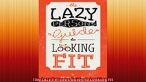 The Lazy Persons Guide to Looking Fit