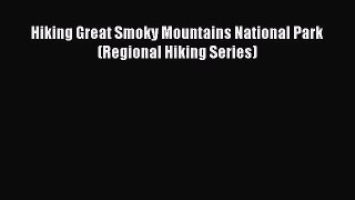 Hiking Great Smoky Mountains National Park (Regional Hiking Series) [Read] Online