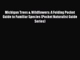 Michigan Trees & Wildflowers: A Folding Pocket Guide to Familiar Species (Pocket Naturalist