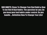 BAD HABITS: Steps To Change Your Bad Habit & How To Get Rid Of Bad Habits: The question for