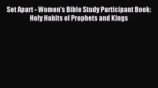 Set Apart - Women's Bible Study Participant Book: Holy Habits of Prophets and Kings [Read]