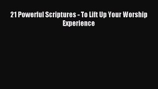 21 Powerful Scriptures - To Lift Up Your Worship Experience [Read] Online