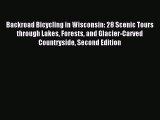 Backroad Bicycling in Wisconsin: 28 Scenic Tours through Lakes Forests and Glacier-Carved Countryside