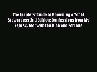 The Insiders' Guide to Becoming a Yacht Stewardess 2nd Edition: Confessions from My Years Afloat