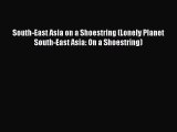 South-East Asia on a Shoestring (Lonely Planet South-East Asia: On a Shoestring) [Read] Full