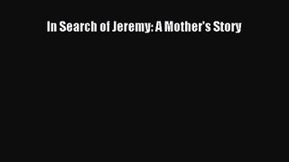 In Search of Jeremy: A Mother's Story [Download] Online