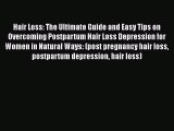 Hair Loss: The Ultimate Guide and Easy Tips on Overcoming Postpartum Hair Loss Depression for