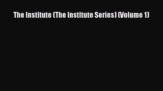 The Institute (The Institute Series) (Volume 1) [PDF Download] Full Ebook
