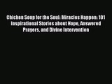 Chicken Soup for the Soul: Miracles Happen: 101 Inspirational Stories about Hope Answered Prayers