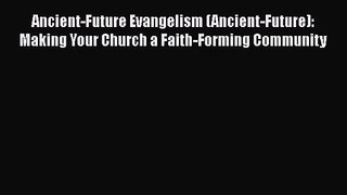 Ancient-Future Evangelism (Ancient-Future): Making Your Church a Faith-Forming Community [Read]