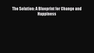 The Solution: A Blueprint for Change and Happiness [Read] Full Ebook