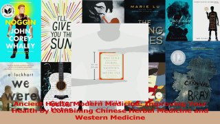 PDF Download  Ancient Herbs Modern Medicine Improving Your Health by Combining Chinese Herbal Medicine Read Online