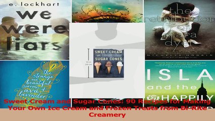 Read  Sweet Cream and Sugar Cones 90 Recipes for Making Your Own Ice Cream and Frozen Treats EBooks Online