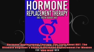 Hormone Replacement Therapy The Truth About HRT The Ultimate Beginners Guide to Hormone